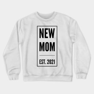 New Mom est. 2021 Crewneck Sweatshirt